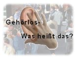 Gehörlos - Was heißt das?